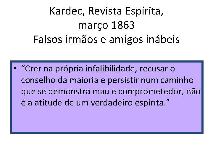 Kardec, Revista Espírita, março 1863 Falsos irmãos e amigos inábeis • “Crer na própria