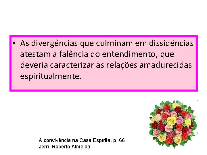  • As divergências que culminam em dissidências atestam a falência do entendimento, que