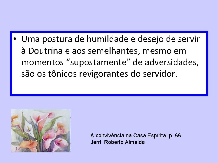  • Uma postura de humildade e desejo de servir à Doutrina e aos