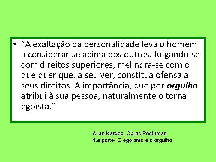  • “A exaltação da personalidade leva o homem a considerar-se acima dos outros.