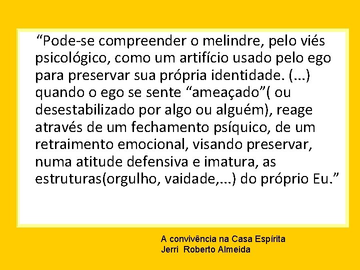 “Pode-se compreender o melindre, pelo viés psicológico, como um artifício usado pelo ego para