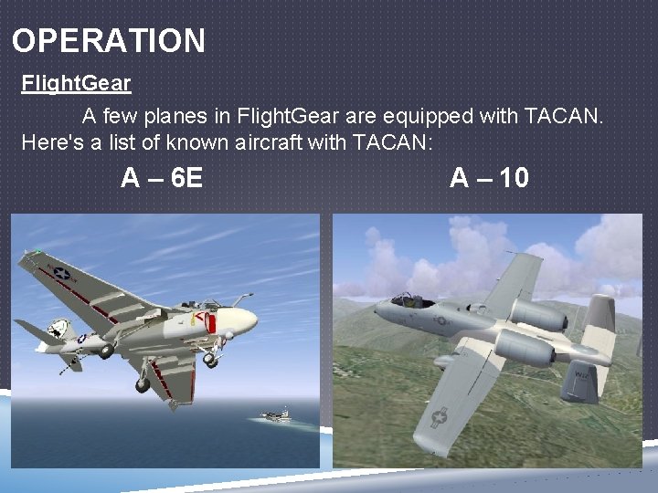 OPERATION Flight. Gear A few planes in Flight. Gear are equipped with TACAN. Here's