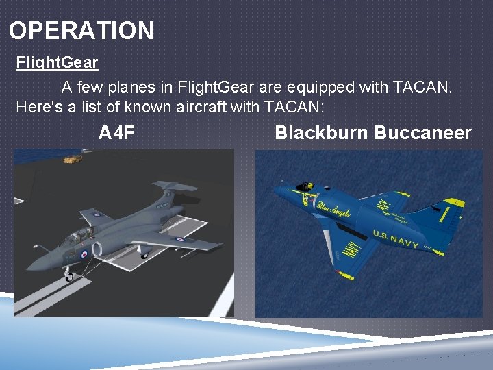 OPERATION Flight. Gear A few planes in Flight. Gear are equipped with TACAN. Here's