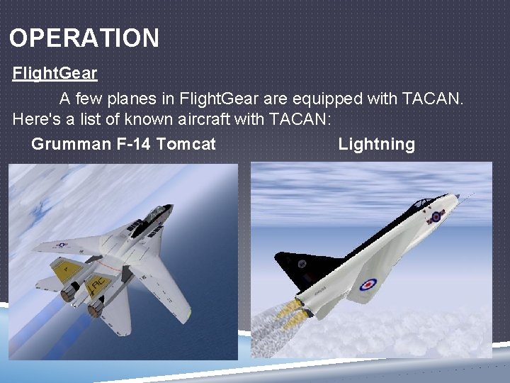 OPERATION Flight. Gear A few planes in Flight. Gear are equipped with TACAN. Here's