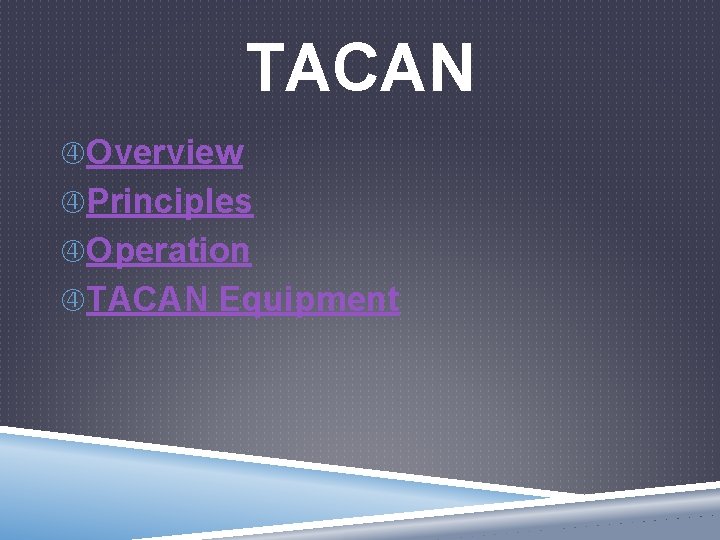 TACAN Overview Principles Operation TACAN Equipment 