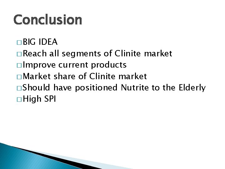 Conclusion � BIG IDEA � Reach all segments of Clinite market � Improve current