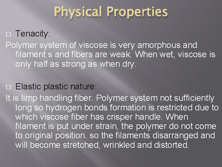 Physical Properties Tenacity: Polymer system of viscose is very amorphous and filament s and
