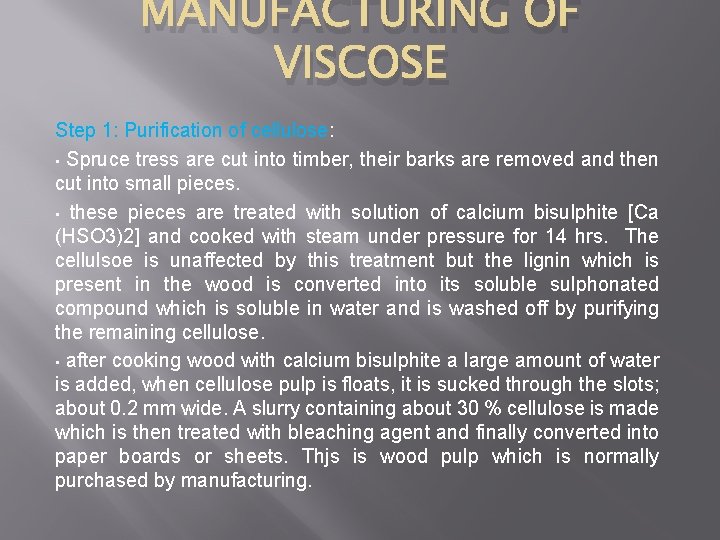 MANUFACTURING OF VISCOSE Step 1: Purification of cellulose: • Spruce tress are cut into