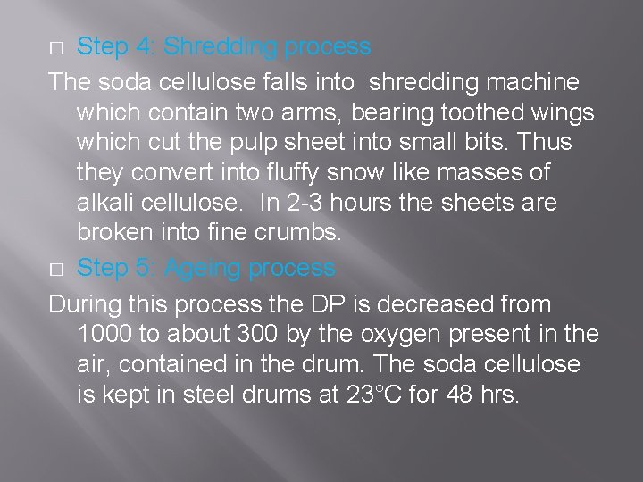 Step 4: Shredding process The soda cellulose falls into shredding machine which contain two