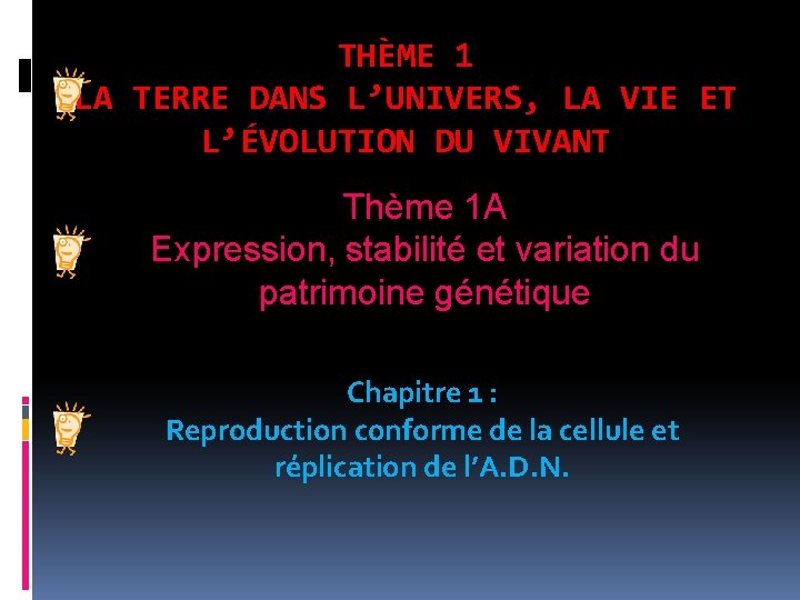THÈME 1 LA TERRE DANS L’UNIVERS, LA VIE ET L’ÉVOLUTION DU VIVANT Thème 1