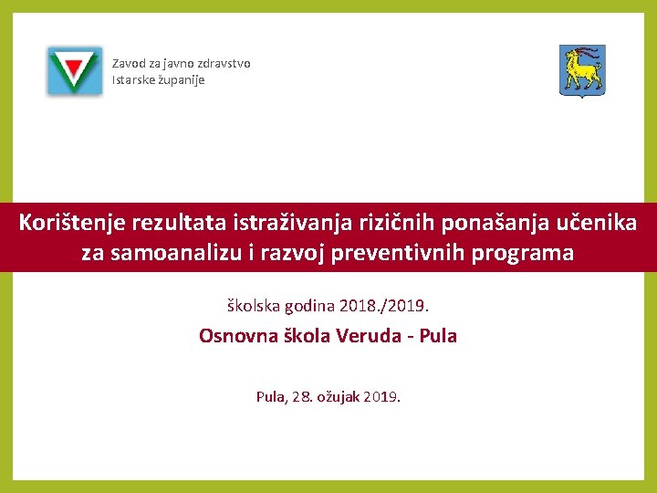 Zavod za javno zdravstvo Istarske županije Korištenje rezultata istraživanja rizičnih ponašanja učenika za samoanalizu