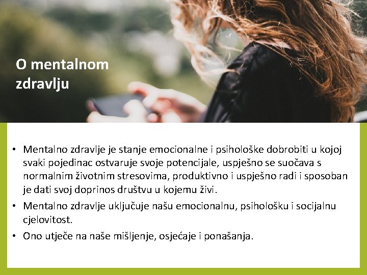 O mentalnom zdravlju • Mentalno zdravlje je stanje emocionalne i psihološke dobrobiti u kojoj