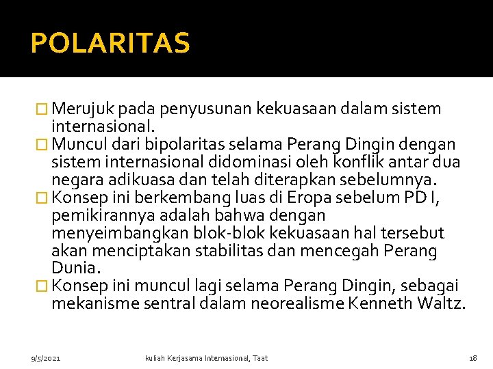 POLARITAS � Merujuk pada penyusunan kekuasaan dalam sistem internasional. � Muncul dari bipolaritas selama