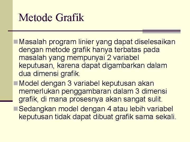 Metode Grafik n Masalah program linier yang dapat diselesaikan dengan metode grafik hanya terbatas