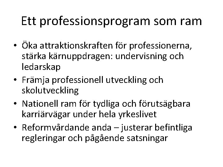 Ett professionsprogram som ram • Öka attraktionskraften för professionerna, stärka kärnuppdragen: undervisning och ledarskap