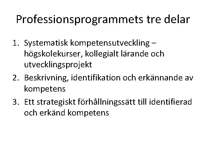 Professionsprogrammets tre delar 1. Systematisk kompetensutveckling – högskolekurser, kollegialt lärande och utvecklingsprojekt 2. Beskrivning,