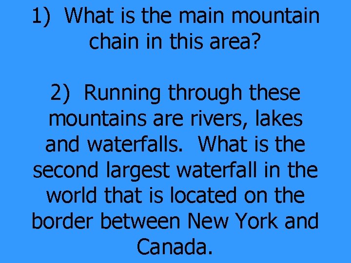 1) What is the main mountain chain in this area? 2) Running through these