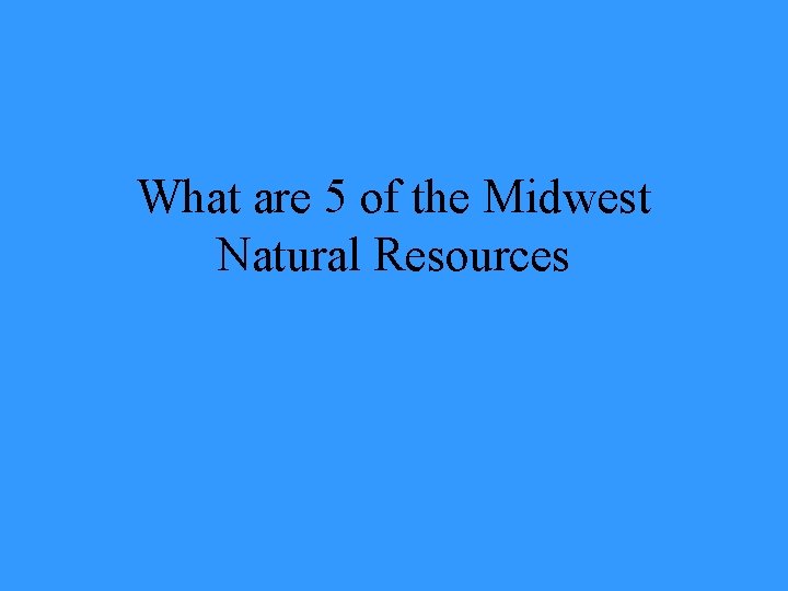 What are 5 of the Midwest Natural Resources 