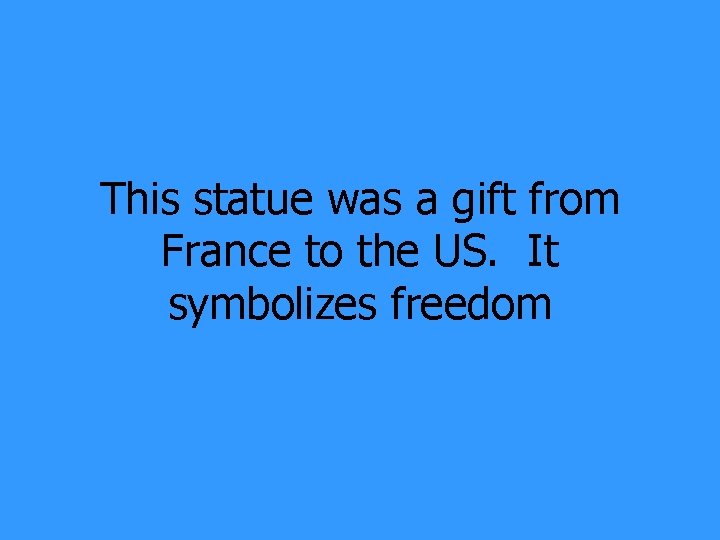 This statue was a gift from France to the US. It symbolizes freedom 