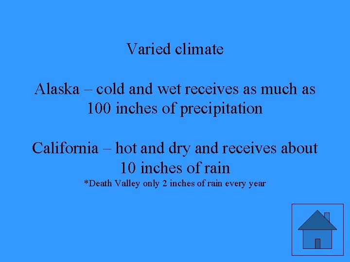 Varied climate Alaska – cold and wet receives as much as 100 inches of