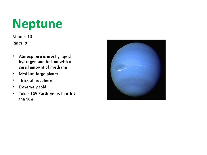 Neptune Moons: 13 Rings: 9 • • • Atmosphere is mostly liquid hydrogen and
