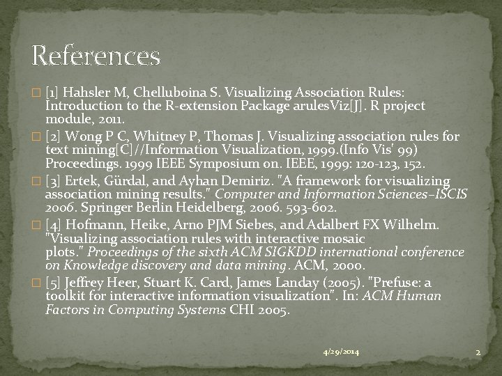 References � [1] Hahsler M, Chelluboina S. Visualizing Association Rules: Introduction to the R-extension
