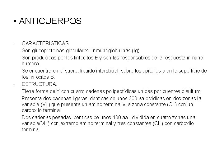  • ANTICUERPOS - - CARACTERÍSTICAS Son glucoproteinas globulares. Inmunoglobulinas (Ig) Son producidas por