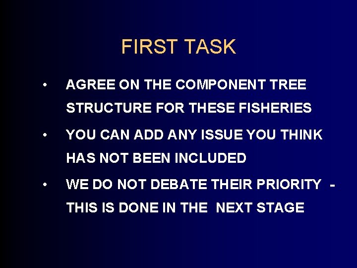 FIRST TASK • AGREE ON THE COMPONENT TREE STRUCTURE FOR THESE FISHERIES • YOU