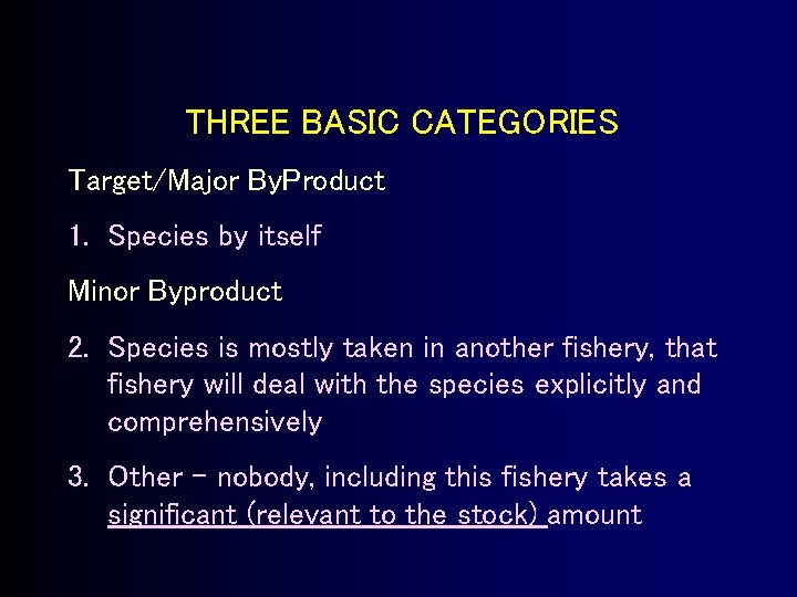 THREE BASIC CATEGORIES Target/Major By. Product 1. Species by itself Minor Byproduct 2. Species