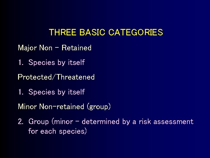 THREE BASIC CATEGORIES Major Non – Retained 1. Species by itself Protected/Threatened 1. Species