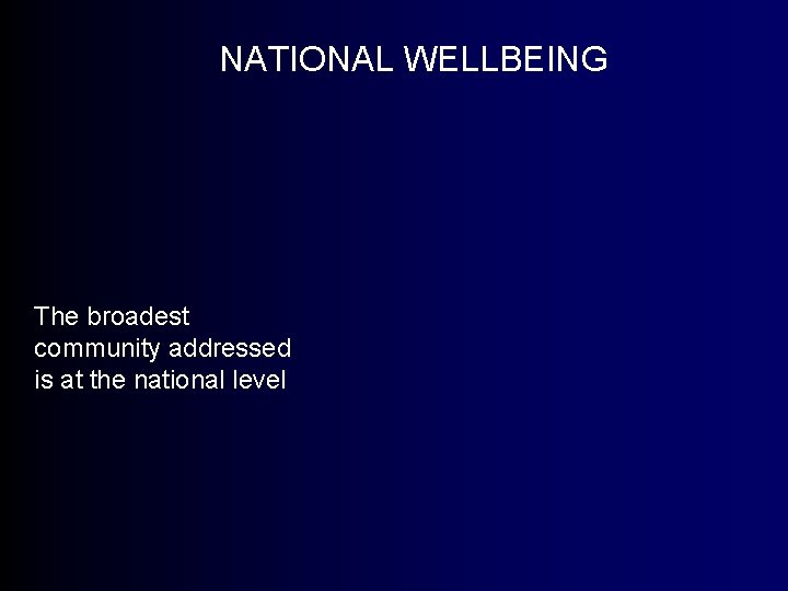 NATIONAL WELLBEING The broadest community addressed is at the national level 