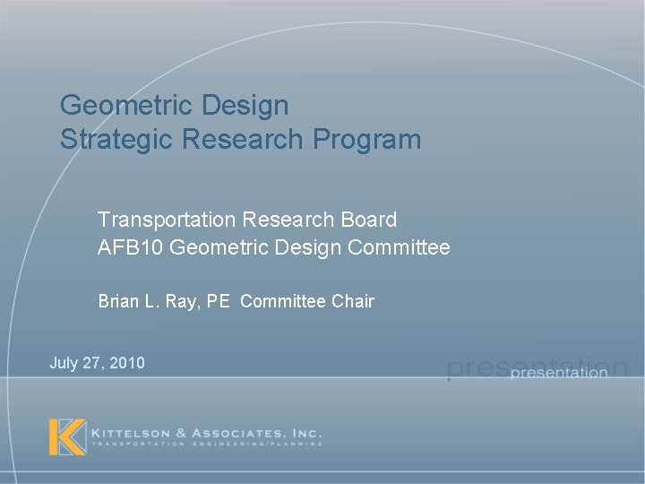 Geometric Design Strategic Research Program Transportation Research Board AFB 10 Geometric Design Committee Brian