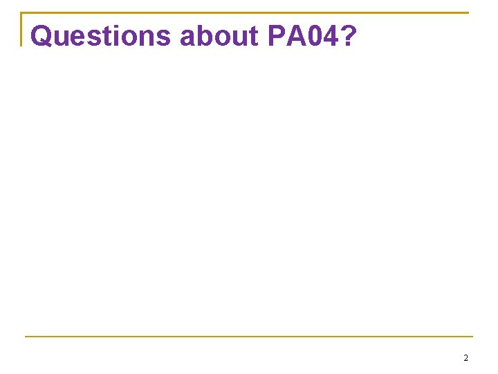 Questions about PA 04? 2 