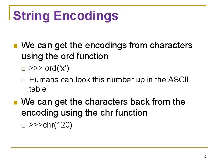 String Encodings We can get the encodings from characters using the ord function >>>