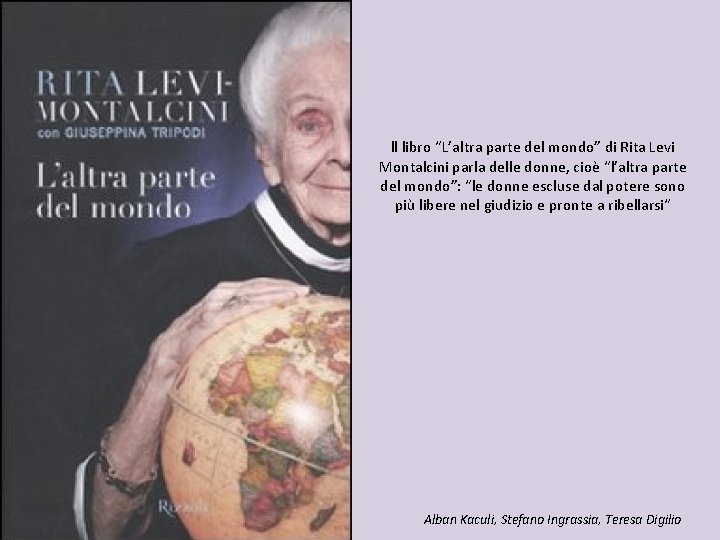 ll libro “L’altra parte del mondo” di Rita Levi Montalcini parla delle donne, cioè