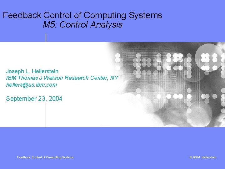 Feedback Control of Computing Systems M 5: Control Analysis Joseph L. Hellerstein IBM Thomas