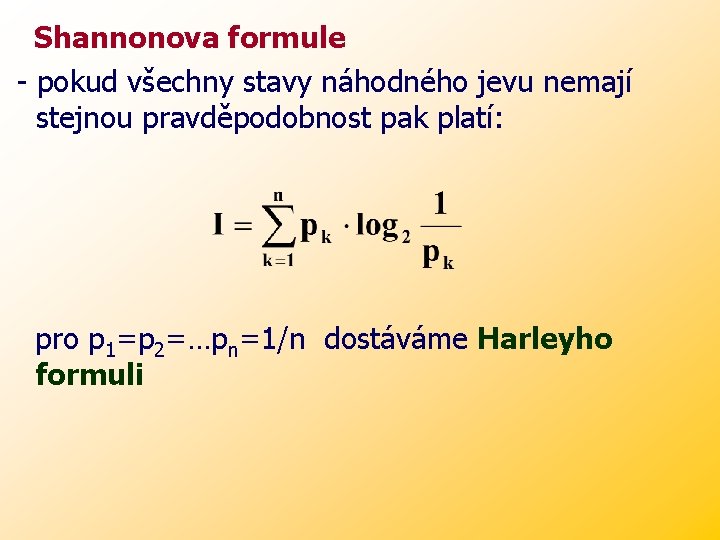 Shannonova formule - pokud všechny stavy náhodného jevu nemají stejnou pravděpodobnost pak platí: pro