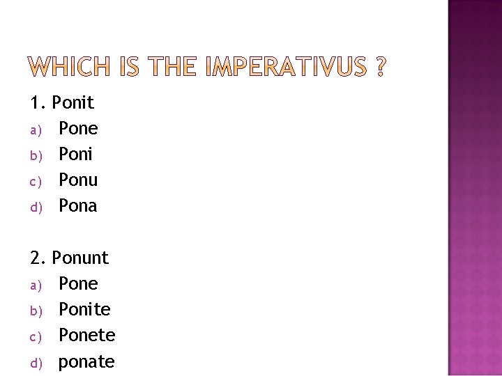 1. Ponit a) Pone b) Poni c) Ponu d) Pona 2. Ponunt a) Pone