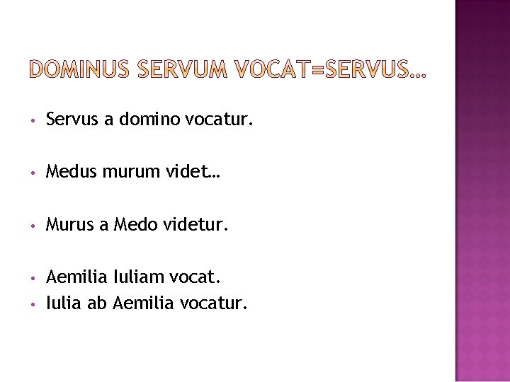  • Servus a domino vocatur. • Medus murum videt… • Murus a Medo