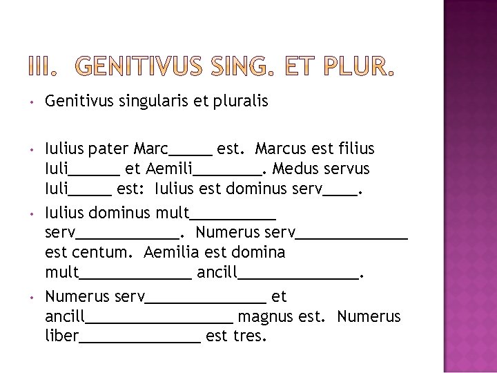  • Genitivus singularis et pluralis • Iulius pater Marc_____ est. Marcus est filius