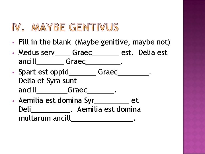  • • Fill in the blank (Maybe genitive, maybe not) Medus serv____ Graec_______