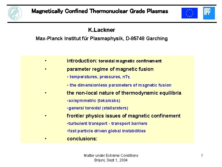 Magnetically Confined Thermonuclear Grade Plasmas K. Lackner Max-Planck Institut für Plasmaphysik, D-85748 Garching •
