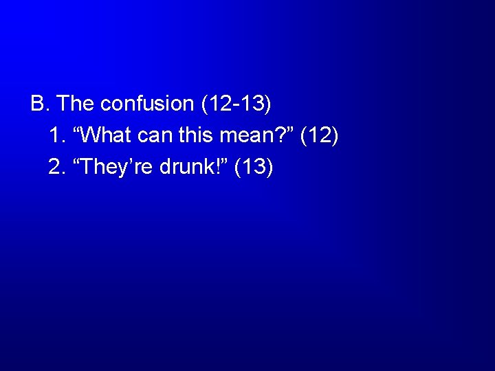 B. The confusion (12 -13) 1. “What can this mean? ” (12) 2. “They’re