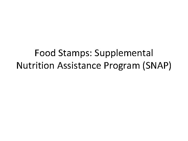 Food Stamps: Supplemental Nutrition Assistance Program (SNAP) 