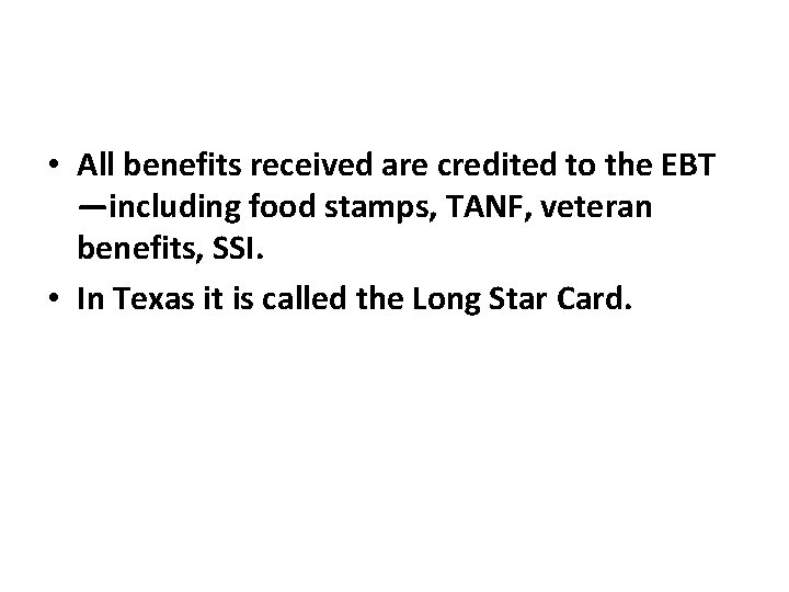 • All benefits received are credited to the EBT —including food stamps, TANF,