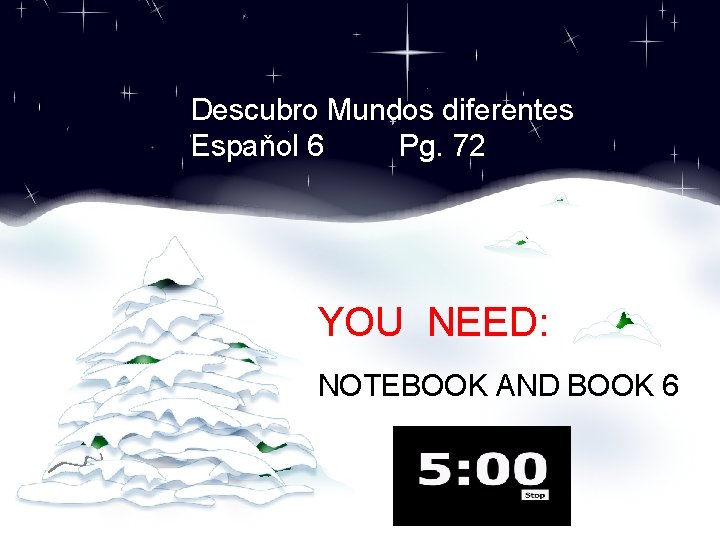 Descubro Mundos diferentes Espaňol 6 Pg. 72 YOU NEED: NOTEBOOK AND BOOK 6 