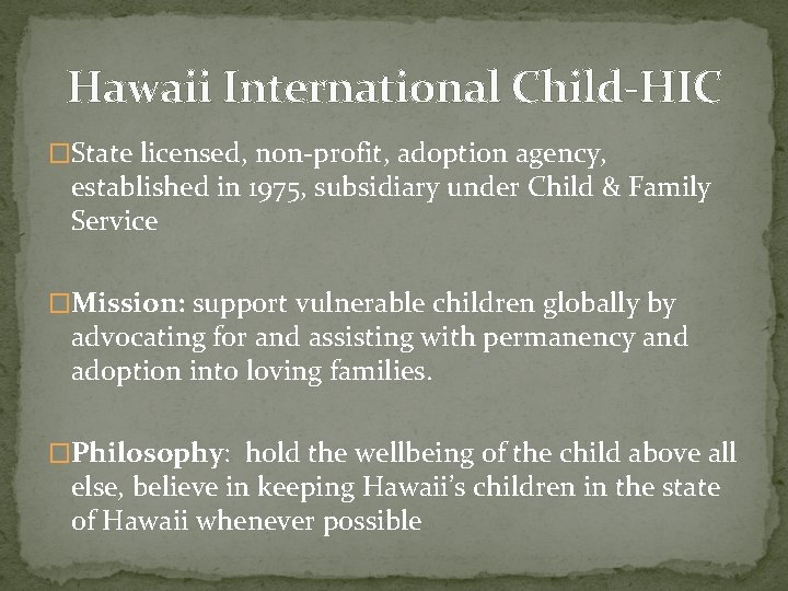 Hawaii International Child-HIC �State licensed, non-profit, adoption agency, established in 1975, subsidiary under Child