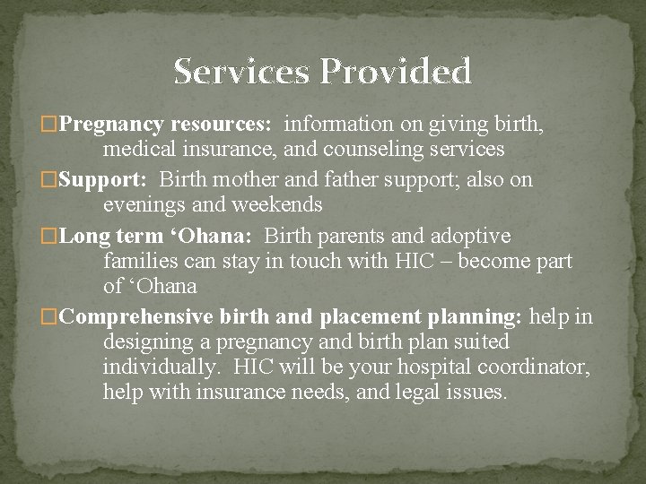 Services Provided �Pregnancy resources: information on giving birth, medical insurance, and counseling services �Support: