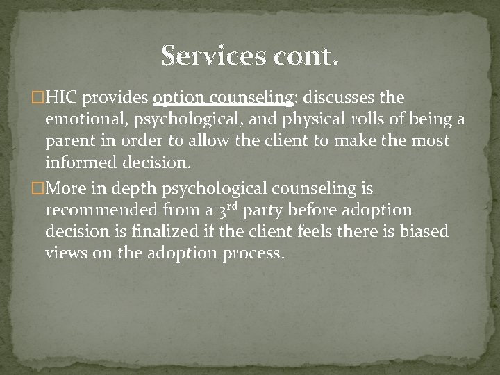 Services cont. �HIC provides option counseling: discusses the emotional, psychological, and physical rolls of