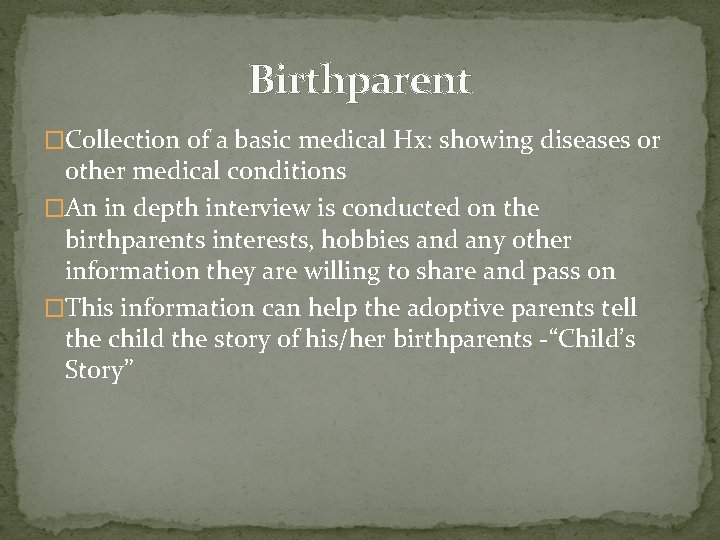 Birthparent �Collection of a basic medical Hx: showing diseases or other medical conditions �An